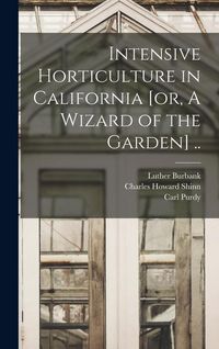 Produktbild: Intensive Horticulture in California [or, A Wizard of the Garden] ..