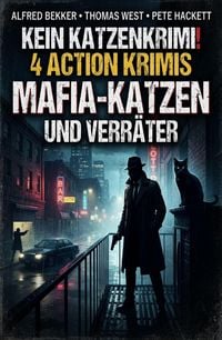 Produktbild: 4 Action Krimis: Mafia-Katzen und Verr&auml;ter: Kein Katzenenkrimi!