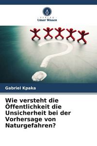 Produktbild: Wie versteht die &Ouml;ffentlichkeit die Unsicherheit bei der Vorhersage von Naturgefahren?