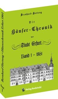 Bild vom Artikel Die Häuser-Chronik der Stadt Erfurt 1861 - Band 1 von 2 vom Autor Bernhard Hartung