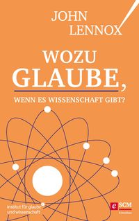 Bild vom Artikel Wozu Glaube, wenn es Wissenschaft gibt? vom Autor John Lennox