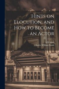 Produktbild: Hints on Elocution, and how to Become an Actor