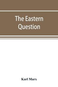 Produktbild: The Eastern question, a reprint of letters written 1853-1856 dealing with the events of the Crimean War