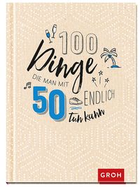 Bild vom Artikel 100 Dinge, die man mit 50 endlich tun kann vom Autor Groh Verlag