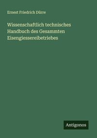 Produktbild: Wissenschaftlich technisches Handbuch des Gesammten Eisengiessereibetriebes