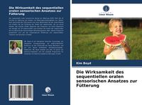Produktbild: Die Wirksamkeit des sequentiellen oralen sensorischen Ansatzes zur F&uuml;tterung