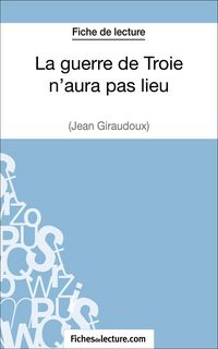 Produktbild: La guerre de Troie n'aura pas lieu de Jean Giraudoux (Fiche de lecture)