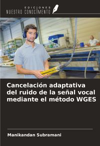Produktbild: Cancelaci&oacute;n adaptativa del ruido de la se&ntilde;al vocal mediante el m&eacute;todo WGES