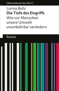 Produktbild: Die Tiefe des Eingriffs. Wie wir Menschen unsere Umwelt unumkehrbar ver&auml;ndern