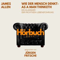 Produktbild: Wie der Mensch denkt &ndash; As a man thinketh. Ein Klassiker der richtigen Lebensf&uuml;hrung.