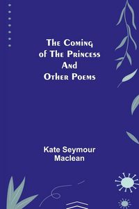 Produktbild: The Coming of the Princess and Other Poems