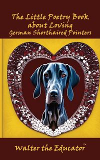 Produktbild: The Little Poetry Book about Loving German Shorthaired Pointers
