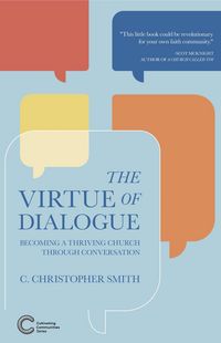 Produktbild: The Virtue of Dialogue: Becoming a Thriving Church through Conversation (Cultivating Communities, #2)