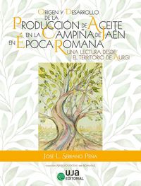 Produktbild: Origen y desarrollo de la producci&oacute;n de aceite en la campi&ntilde;a de Ja&eacute;n en &eacute;poca romana : una lectura desde el territorio de Aurgi