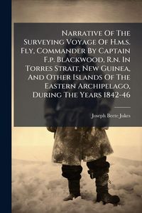 Produktbild: Narrative Of The Surveying Voyage Of H.m.s. Fly, Commander By Captain F.p. Blackwood, R.n. In Torres Strait, New Guinea, And Other Islands Of The Eastern Archipelago, During The Years 1842-46