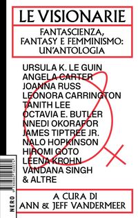 Produktbild: Le visionarie. Fantascienza, fantasy e femminismo: un'antologia