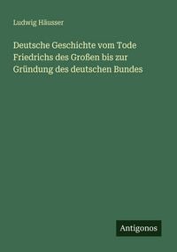 Produktbild: Deutsche Geschichte vom Tode Friedrichs des Gro&szlig;en bis zur Gr&uuml;ndung des deutschen Bundes
