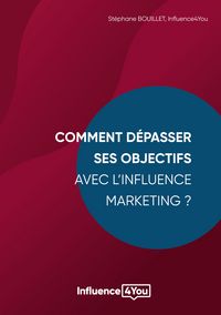 Produktbild: Comment d&eacute;passer ses objectifs avec l'Influence Marketing ?