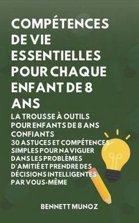 Produktbild: Comp&eacute;tences de vie essentielles pour Chaque enfant de 8 ans: La Trousse &agrave; Outils pour Enfants de 8 Ans Confiants