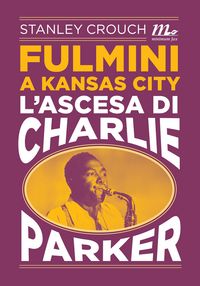 Produktbild: Fulmini a Kansas City. L'ascesa di Charlie Parker