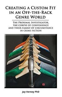 Produktbild: Creating A Custom Fit In An Off-The-Rack Genre World: The Proximal Investigator, The Corpse of Convenience, and Their Family of Circumstance in Crime