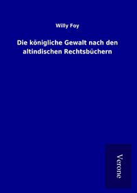 Produktbild: Die k&ouml;nigliche Gewalt nach den altindischen Rechtsb&uuml;chern