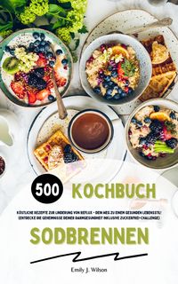 Produktbild: Sodbrennen Kochbuch: 500 Rezepte zur Linderung von Reflux