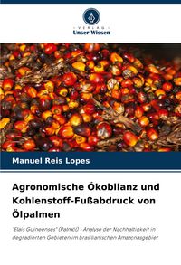 Produktbild: Agronomische &Ouml;kobilanz und Kohlenstoff-Fu&szlig;abdruck von &Ouml;lpalmen