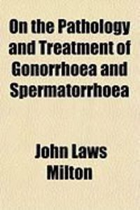 Produktbild: On the Pathology and Treatment of Gonorrhoea and Spermatorrhoea
