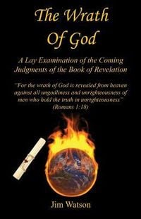 Produktbild: The Wrath of God - A Lay Examination of the Coming Judgments of the Book of Revelation