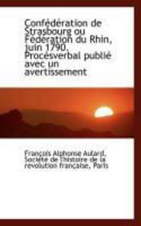 Produktbild: Conf D Ration de Strasbourg Ou F D Ration Du Rhin, Juin 1790. Proc Sverbal Publi Avec Un Avertissem