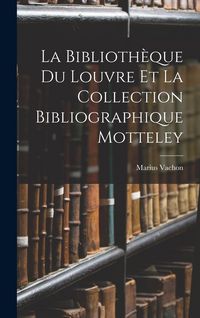 Produktbild: La Biblioth&egrave;que Du Louvre Et La Collection Bibliographique Motteley