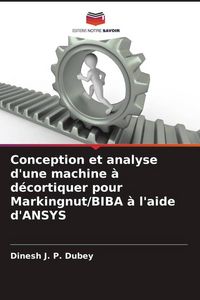Produktbild: Conception et analyse d'une machine &agrave; d&eacute;cortiquer pour Markingnut/BIBA &agrave; l'aide d'ANSYS
