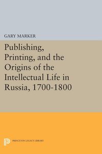 Produktbild: Publishing, Printing, and the Origins of the Intellectual Life in Russia, 1700-1800