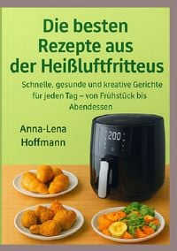 Produktbild: Die besten Rezepte aus der Hei&szlig;luftfritteuse