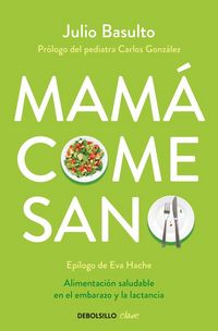 Produktbild: Mam&aacute; come sano : alimentaci&oacute;n saludable en el embarazo y la lactancia