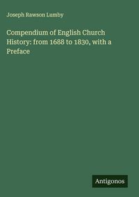 Produktbild: Compendium of English Church History: from 1688 to 1830, with a Preface