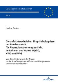 Produktbild: Die aufsichtsrechtlichen Eingriffsbefugnisse der Bundesanstalt f&uuml;r Finanzdienstleistungsaufsicht im Rahmen des WpHG, Wp&Uuml;G, KWG und VAG