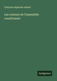 Produktbild: Les orateurs de l'Assembl&eacute;e constituante