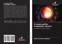 Produktbild: Il corpo pulito. Pregiudizi classici