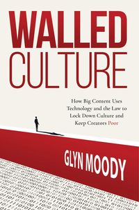 Produktbild: Walled Culture: How Big Content Uses Technology and the Law to Lock Down Culture and Keep Creators Poor