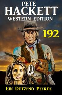 Produktbild: Ein Dutzend Pferde: Pete Hackett Western Edition 192