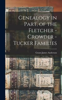 Produktbild: Genealogy in Part, of the Fletcher - Crowder - Tucker Families