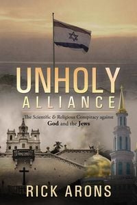 Produktbild: Unholy Alliance: The Scientific & Religious Conspiracy Against God and the Jews