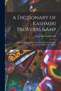 Produktbild: A Dictionary of Kashmiri Proverbs & Sayings: Explained and Illustrated From the Rich and Interesting Folklore of the Valley