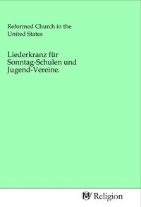 Produktbild: Liederkranz f&uuml;r Sonntag-Schulen und Jugend-Vereine.