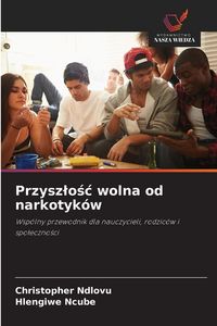 Produktbild: Przysz&iquest;o&iquest;&iquest; wolna od narkotyk&oacute;w