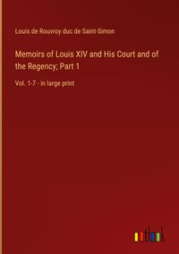 Produktbild: Memoirs of Louis XIV and His Court and of the Regency; Part 1