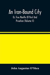 Produktbild: An Iron-Bound City; Or, Five Months Of Peril And Privation (Volume II)