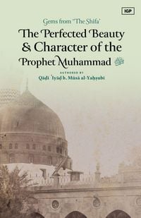 Produktbild: The Perfected Beauty & Character of the Prophet Muhammad &iquest;